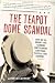 The Teapot Dome Scandal: How Big Oil Bought the Harding White House and Tried to Steal the Country Image of The Teapot Dome Scandal: How Big Oil Bought the Harding White House and Tried to Steal the Country