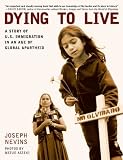 Dying to Live: A Story of U.s. Immigration in an Age of Global Apartheid (City Lights Open Media)