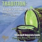 Tradition: Legacy of the March by Texas A&M University Concert Band, Karl L. King, and Timothy Rhea
