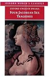 Buy : Four Jacobean Sex Tragedies: William Barksted and Lewis Machin: The Insatiate Countess; Francis Beaumont and John Fletcher: The Maid`s Tragedy; Thomas ... of Valentinian (Oxford World`s Classics)