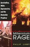 Millennium Rage: Survivalists, White Supremacists, and the Doomsday Prophecy