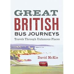 Great British Bus Journeys: Travels Through Unfamous Places