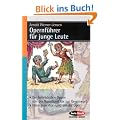 Opernf�hrer f�r junge Leute: Die beliebtesten Opern von der Barockzeit bis zur Gegenwart: Die beliebtesten Opern von der Barockzeit bis zur Gegenwart. Wissenswertes rund um die Oper (Serie Musik)