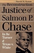 The Reconstruction Justice of Salmon P. Chase: In Re Turner and Texas v. White