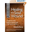Healing the Soul Wound: Counseling With American Indians And Other Native Peoples (Multicultural... by Eduardo Duran and Allen E. Ivey