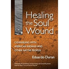 Healing the Soul Wound: Counseling with American Indians and Other Native Peoples (Multicultural Foundations of Counseling & Psychology): Counseling with ... Foundations of Counseling & Psychology)