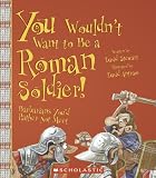 enlarged image: You Wouldn\'t Want to Be a Roman Soldier!: Barbarians You\'d Rather Not Meet (You Wouldn\'t Want to...)