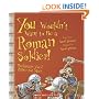 You Wouldn't Want to Be a Roman Soldier!: Barbarians You'd Rather Not Meet (You Wouldn't Want to...)