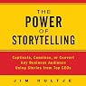 The Power of Storytelling: Captivate, Convince, or Convert Any Business Audience Using Stories from Top CEOs