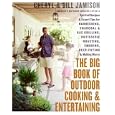 The Big Book of Outdoor Cooking and Entertaining: Spirited Recipes and Expert Tips for Barbecuing, Charcoal and Gas Grilling, Rotisserie Roasting, Smoking, Deep-Frying, and Making Merry