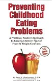 Preventing Childhood Eating Problems: A Practical, Positive Approach to Raising Children Free of Food&Weight Conflicts