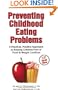 Preventing Childhood Eating Problems: A Practical, Positive Approach to Raising Kids Free of Food and Weight Conflicts