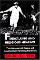 Firewalking and Religious Healing: The Anastenaria of Greece and the American Firewalking Movement (Princeton Modern Greek Studies)