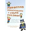 Parenting Preschoolers and Young Children: A Practical Guide to Promoting Confidence, Learning and Good Behaviour