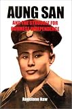 Aung San and the Struggle for Burmese Independence