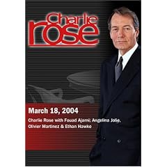 Charlie Rose with Fouad Ajami; Angelina Jolie, Olivier Martinez & Ethan Hawke (March 18, 2004)