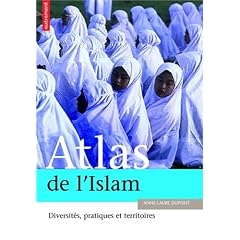 Atlas de l'Islam dans le monde : Lieux, pratiques et id�ologie