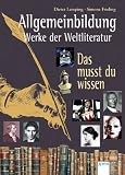 Allgemeinbildung - Werke der Weltliteratur: Das musst du wissen - 