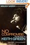 No Compromise: The Life Story of Keith Green