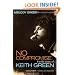 No Compromise: The Life Story of Keith Green