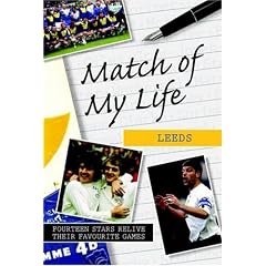 Match of My Life - Leeds: Fourteen Stars Relive Their Greatest Victories