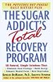The Sugar Addict's Total Recovery Program