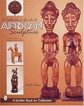A Collector's Guide to African Sculpture (Schiffer Book for Collectors)