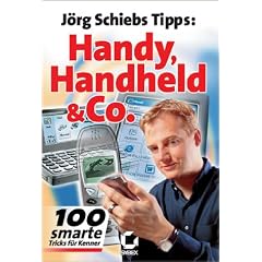 Handy, Handhelds und Co. J�rg Schiebs Tipps. 100 smarte Tricks f�r Kenner