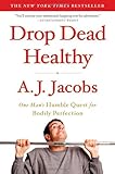 Drop Dead Healthy: One Man's Humble Quest for Bodily Perfection