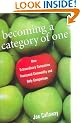 Becoming a Category of One: How Extraordinary Companies Transcend Commodity and Defy Comparison
