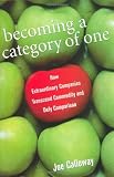 Becoming a Category of One: How Extraordinary Companies Transcend Commodity and Defy Comparison