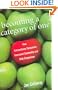 Becoming a Category of One: How Extraordinary Companies Transcend Commodity and Defy Comparison