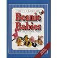 For the Love of Beanie Babies: A Collector's Guide by Holly Stowe
