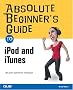 Absolute Beginner's Guide to iPod and iTunes Absolute Beginner's Guide to iPod and iTunes