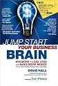 Jump Start Your Business Brain: Six Scientific Laws for Thinking Smarter and More Creatively About Business Growth