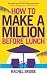 How to Make a Million Before Lunch