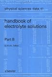 Handbook of Electrolyte Solutions Parts A and B: Pts.A & B (Physical Sciences Data)