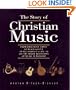 The Story of Christian Music: From Gregorian Chant to Black Gospel: An Authoritative Illustrated Guide to All the Major Traditions of Music for Wors