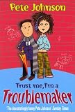 Cover of Trust Me, I'm a Troublemaker by Pete Johnson 044086626X
