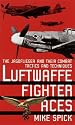 Luftwaffe Fighter Aces: The Jagdflieger and Their Combat Tactics and Techniques