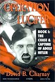 Operation Lucifer: The Chase and Capture of Adolf Hitler