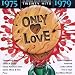 Only Love: 1975-1979 (Series)