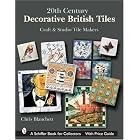 20th Century Decorative British Tiles: Craft And Studio Tile Makers by Chris Blanchett