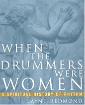 When the Drummers Were Women: A Spiritual History of Rhythm