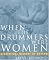 When the Drummers Were Women: A Spiritual History of Rhythm