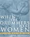 When the Drummers Were Women: A Spiritual History of Rhythm