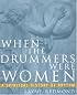 When the Drummers Were Women: A Spiritual History of Rhythm
