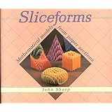 Sliceforms: Mathematical Models from Paper Sections
