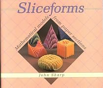 Sliceforms: Mathematical Models from Paper Sections