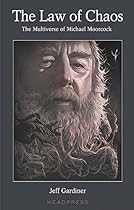 The Law of Chaos: The Multiverse of Michael Moorcock